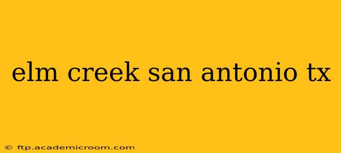 elm creek san antonio tx