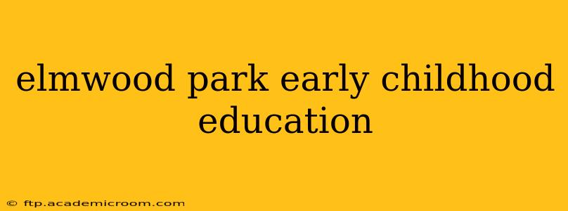 elmwood park early childhood education