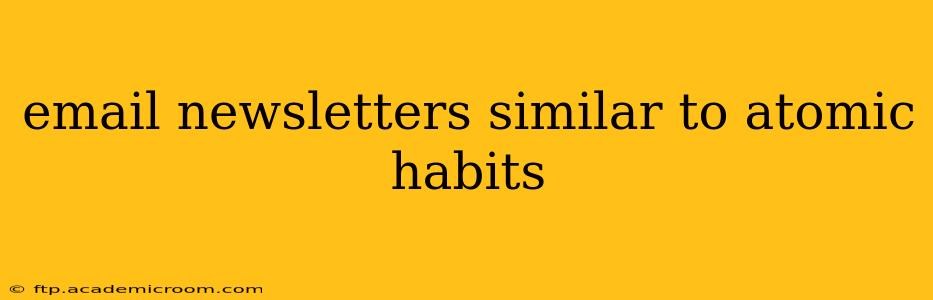 email newsletters similar to atomic habits