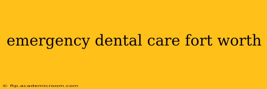 emergency dental care fort worth