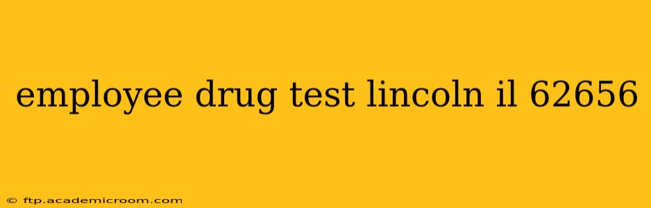 employee drug test lincoln il 62656