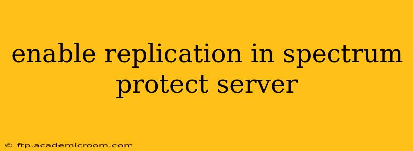 enable replication in spectrum protect server