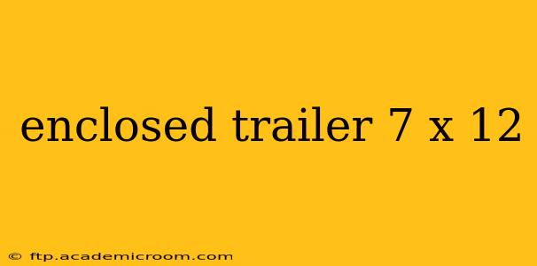 enclosed trailer 7 x 12