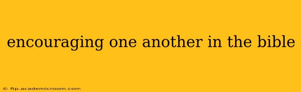 encouraging one another in the bible