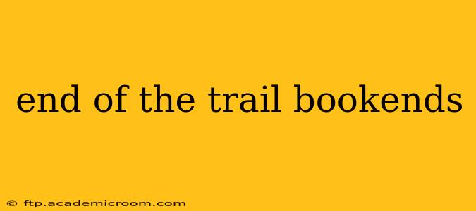 end of the trail bookends