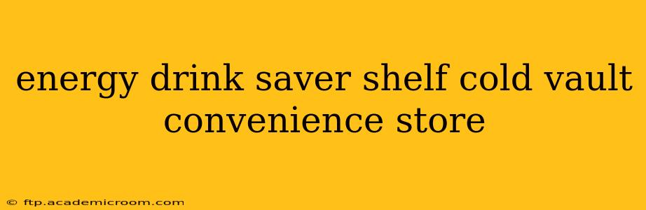 energy drink saver shelf cold vault convenience store