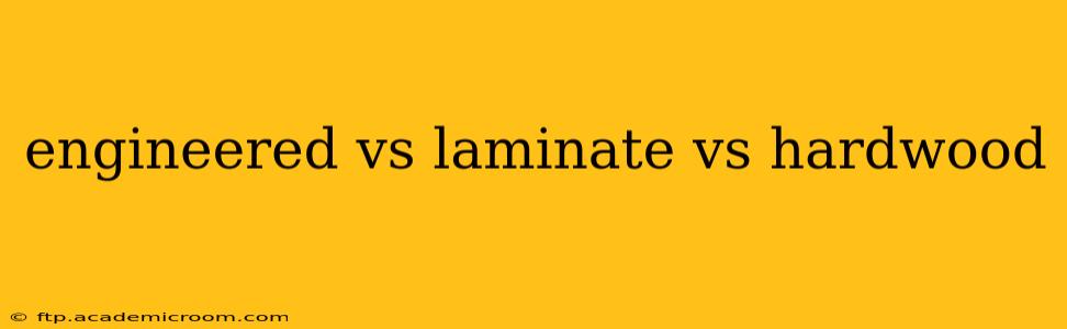 engineered vs laminate vs hardwood