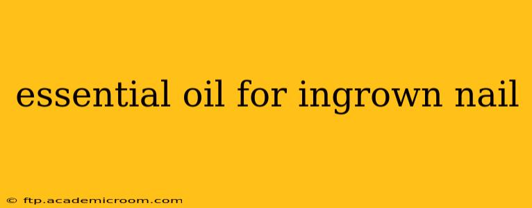 essential oil for ingrown nail