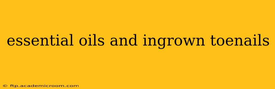essential oils and ingrown toenails