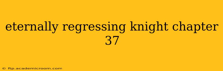eternally regressing knight chapter 37