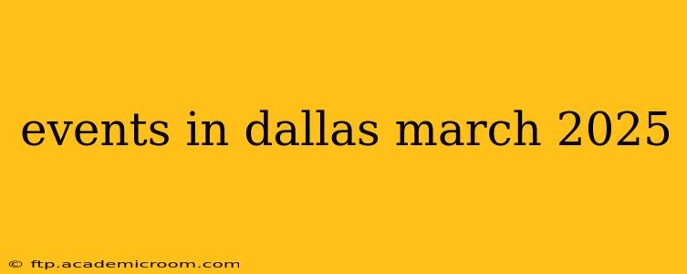 events in dallas march 2025