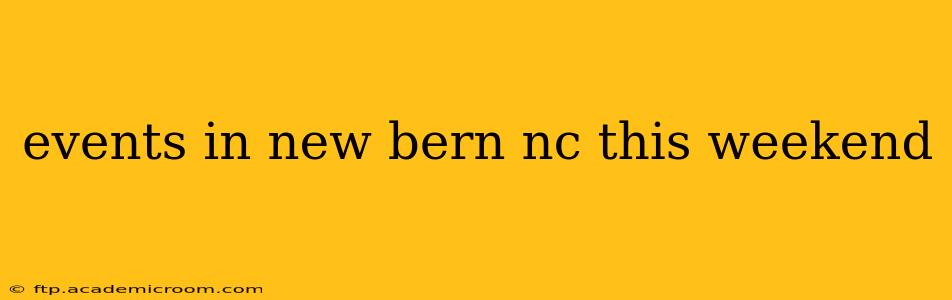 events in new bern nc this weekend