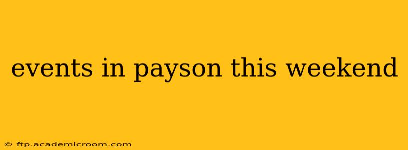 events in payson this weekend