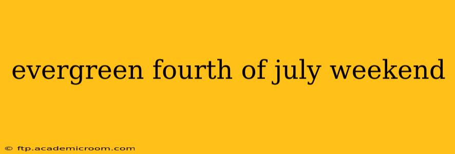 evergreen fourth of july weekend