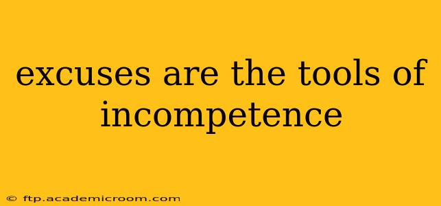 excuses are the tools of incompetence