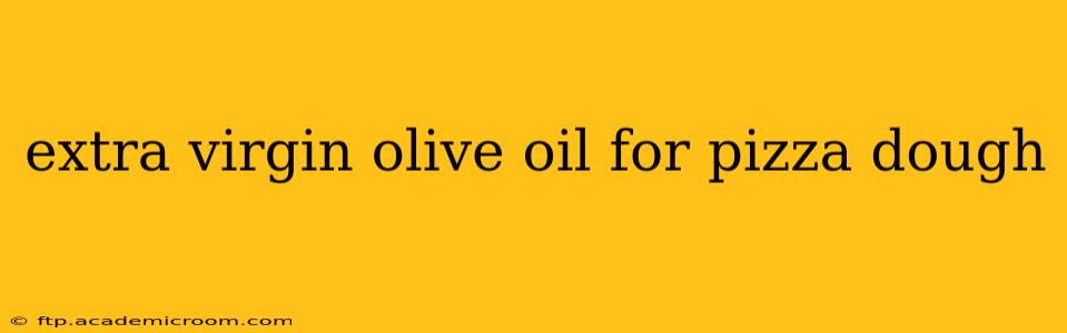 extra virgin olive oil for pizza dough