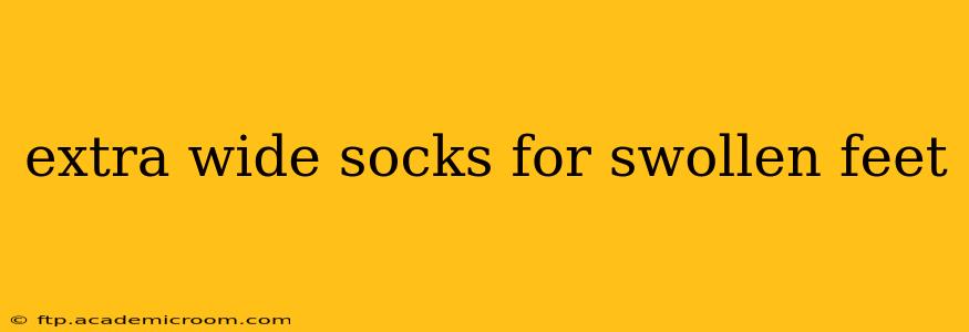 extra wide socks for swollen feet