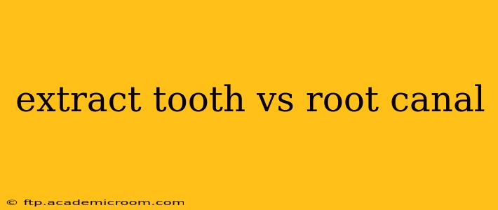 extract tooth vs root canal