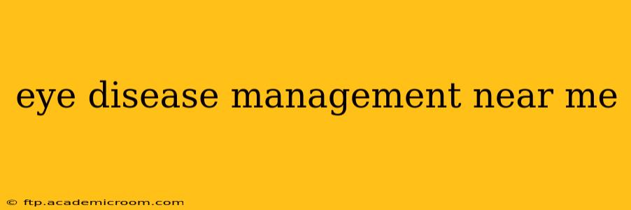 eye disease management near me