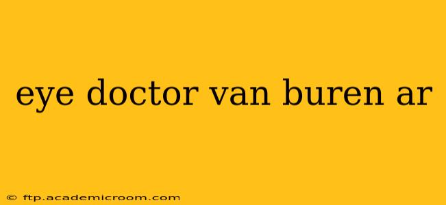 eye doctor van buren ar