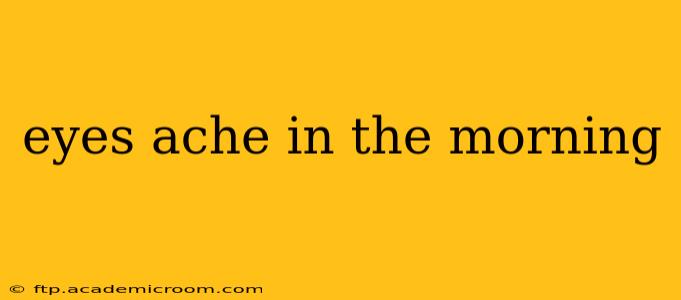 eyes ache in the morning