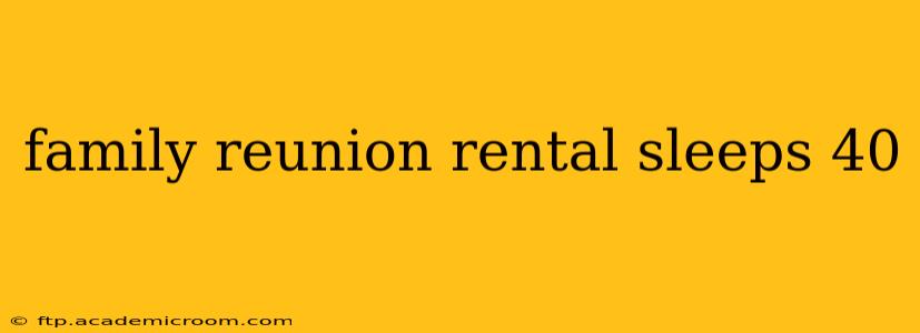 family reunion rental sleeps 40