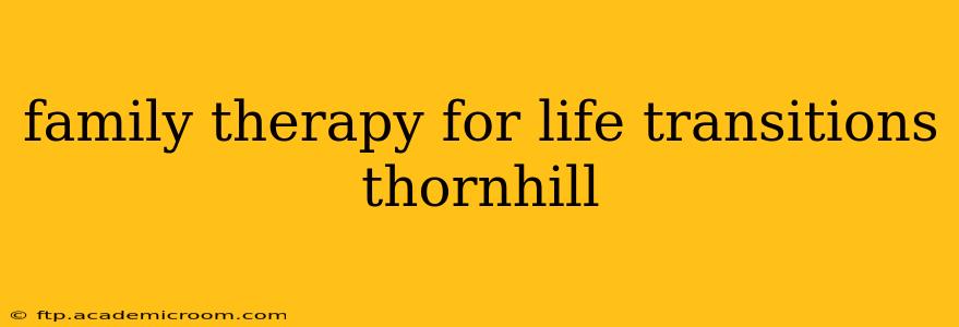 family therapy for life transitions thornhill