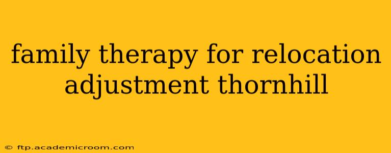 family therapy for relocation adjustment thornhill