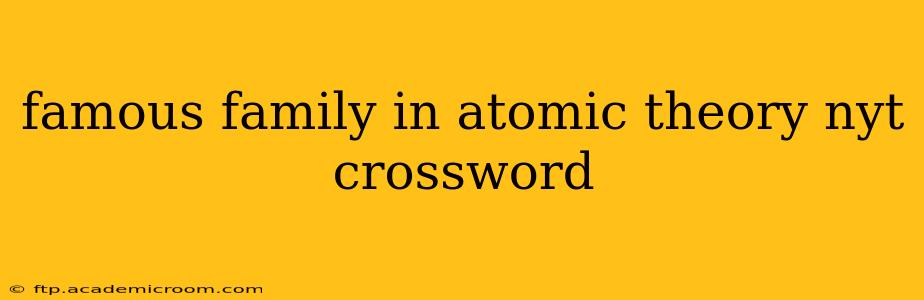 famous family in atomic theory nyt crossword
