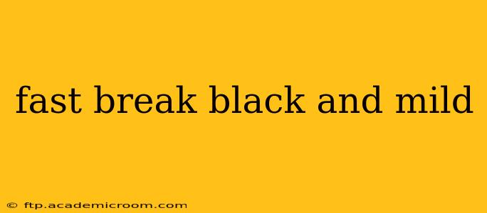 fast break black and mild