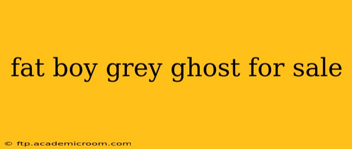 fat boy grey ghost for sale