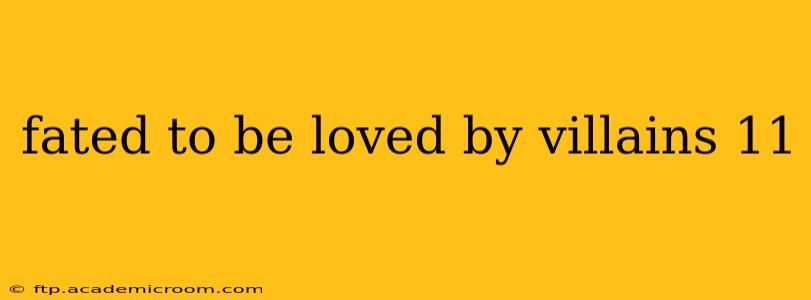 fated to be loved by villains 11