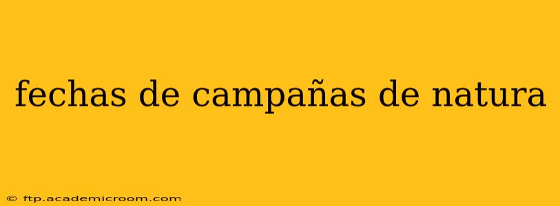 fechas de campañas de natura