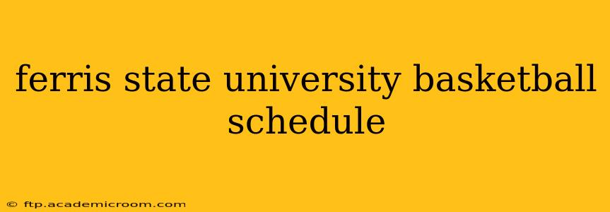 ferris state university basketball schedule