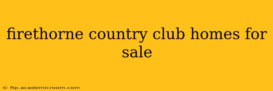 firethorne country club homes for sale