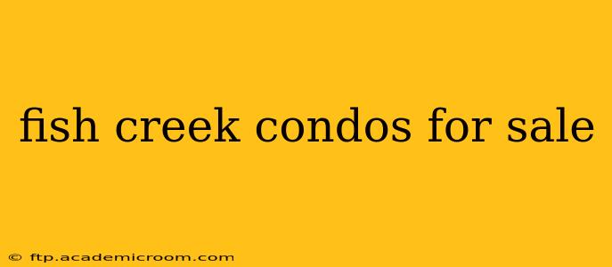 fish creek condos for sale