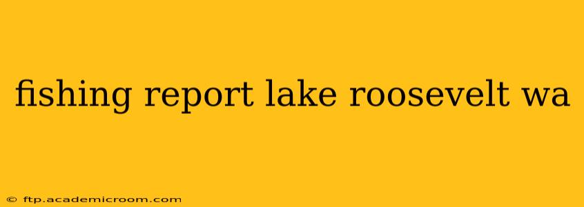 fishing report lake roosevelt wa