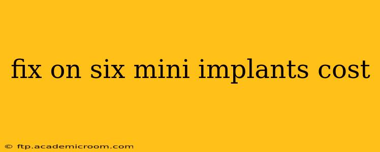 fix on six mini implants cost