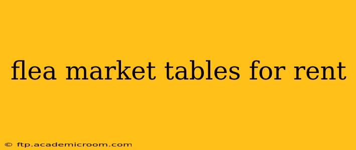 flea market tables for rent