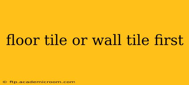 floor tile or wall tile first