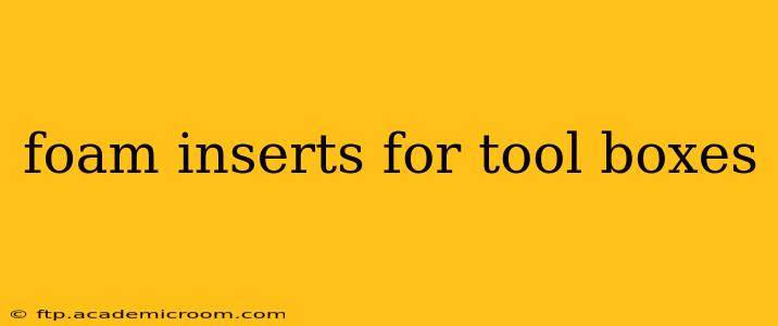 foam inserts for tool boxes