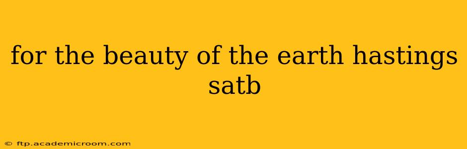 for the beauty of the earth hastings satb
