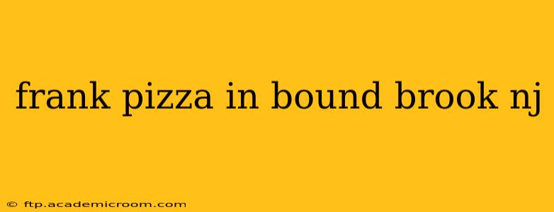 frank pizza in bound brook nj