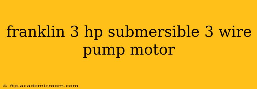 franklin 3 hp submersible 3 wire pump motor
