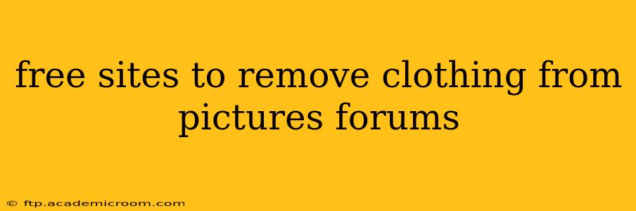 free sites to remove clothing from pictures forums
