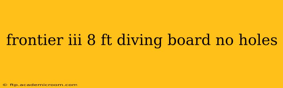 frontier iii 8 ft diving board no holes