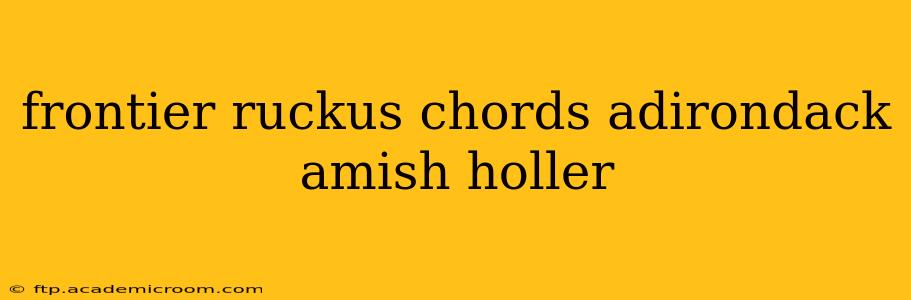 frontier ruckus chords adirondack amish holler