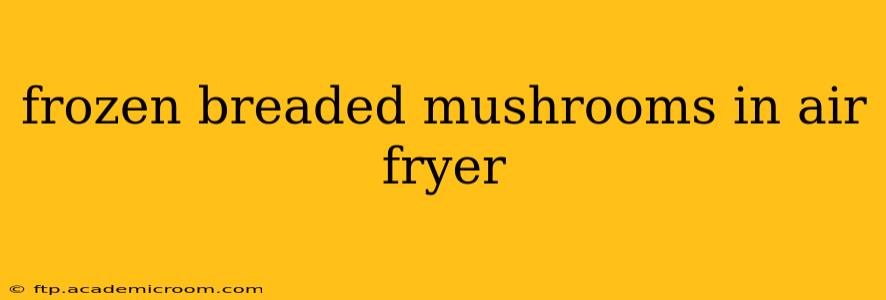 frozen breaded mushrooms in air fryer