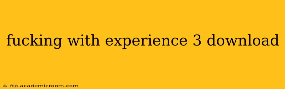 fucking with experience 3 download