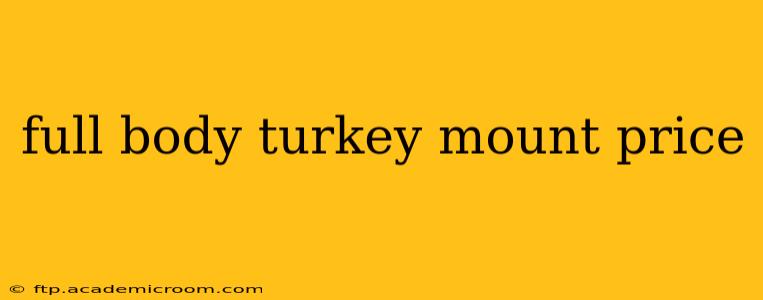 full body turkey mount price